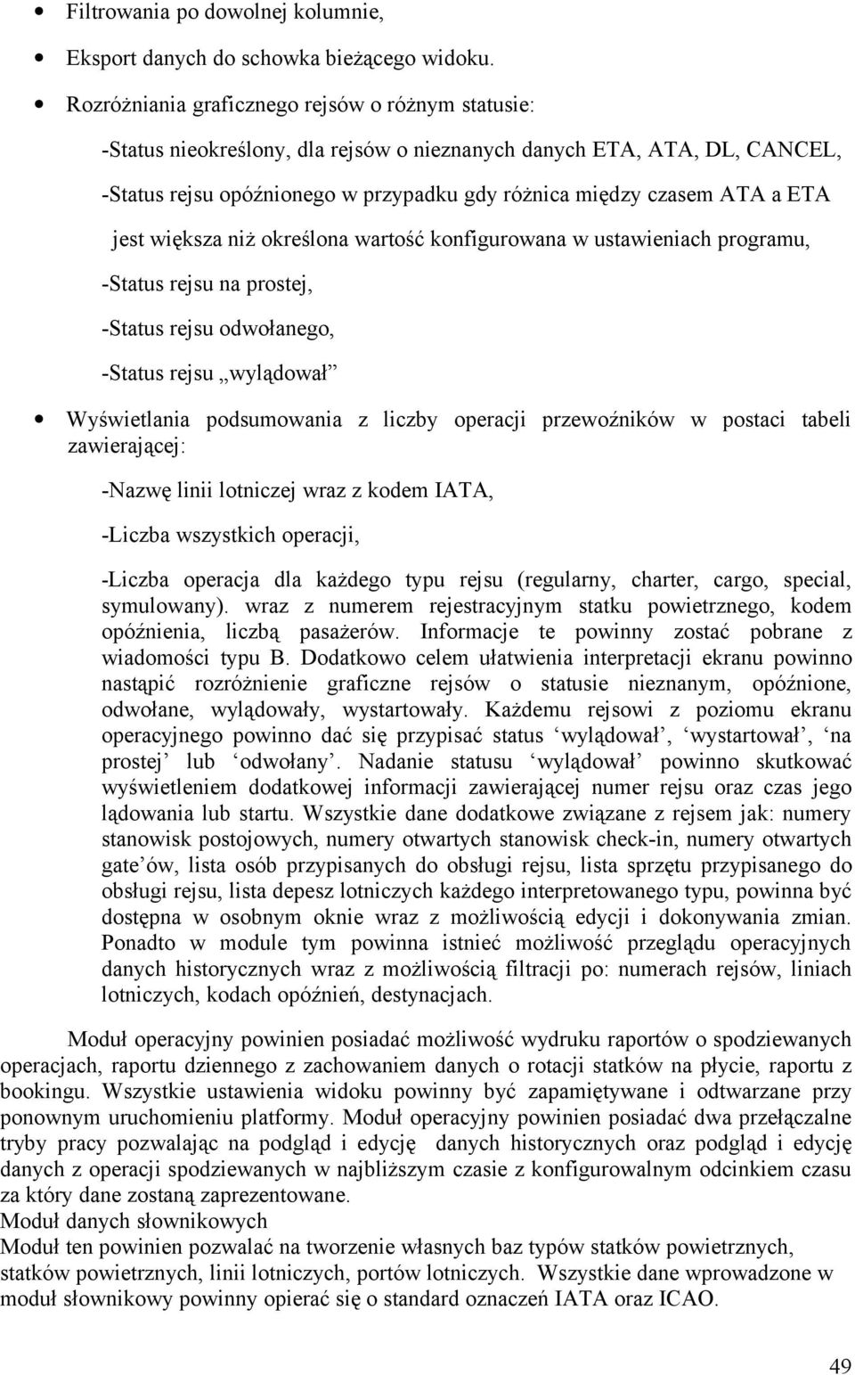 jest większa niż określona wartość konfigurowana w ustawieniach programu, -Status rejsu na prostej, -Status rejsu odwołanego, -Status rejsu wylądował Wyświetlania podsumowania z liczby operacji