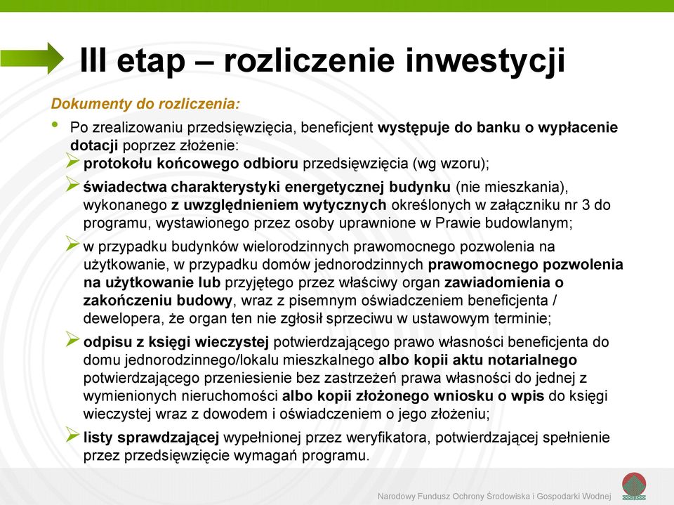 osoby uprawnione w Prawie budowlanym; w przypadku budynków wielorodzinnych prawomocnego pozwolenia na użytkowanie, w przypadku domów jednorodzinnych prawomocnego pozwolenia na użytkowanie lub