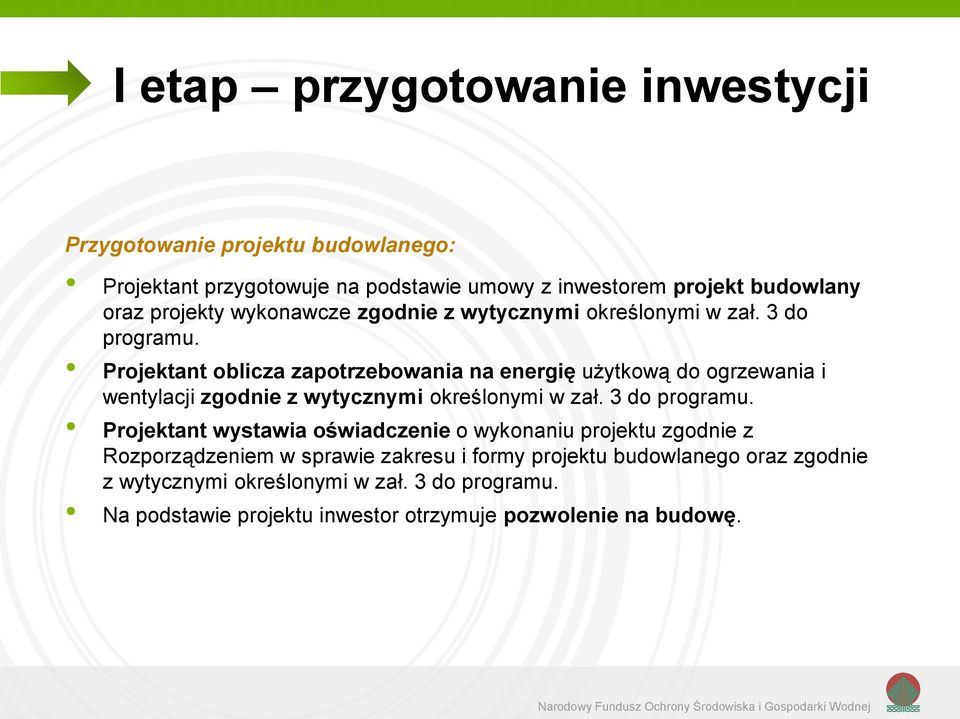 Projektant oblicza zapotrzebowania na energię użytkową do ogrzewania i wentylacji zgodnie z wytycznymi określonymi w zał. 3 do programu.