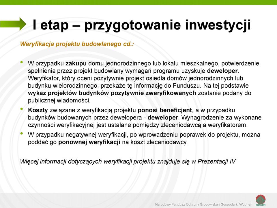 Weryfikator, który oceni pozytywnie projekt osiedla domów jednorodzinnych lub budynku wielorodzinnego, przekaże tę informację do Funduszu.