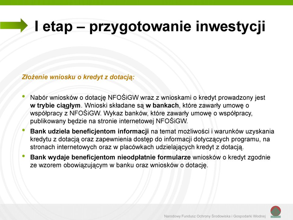 Bank udziela beneficjentom informacji na temat możliwości i warunków uzyskania kredytu z dotacją oraz zapewnienia dostęp do informacji dotyczących programu, na stronach