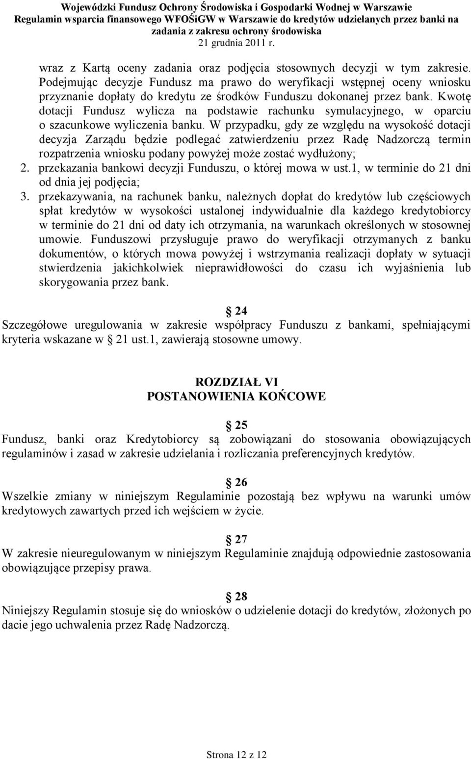 Kwotę dotacji Fundusz wylicza na podstawie rachunku symulacyjnego, w oparciu o szacunkowe wyliczenia banku.