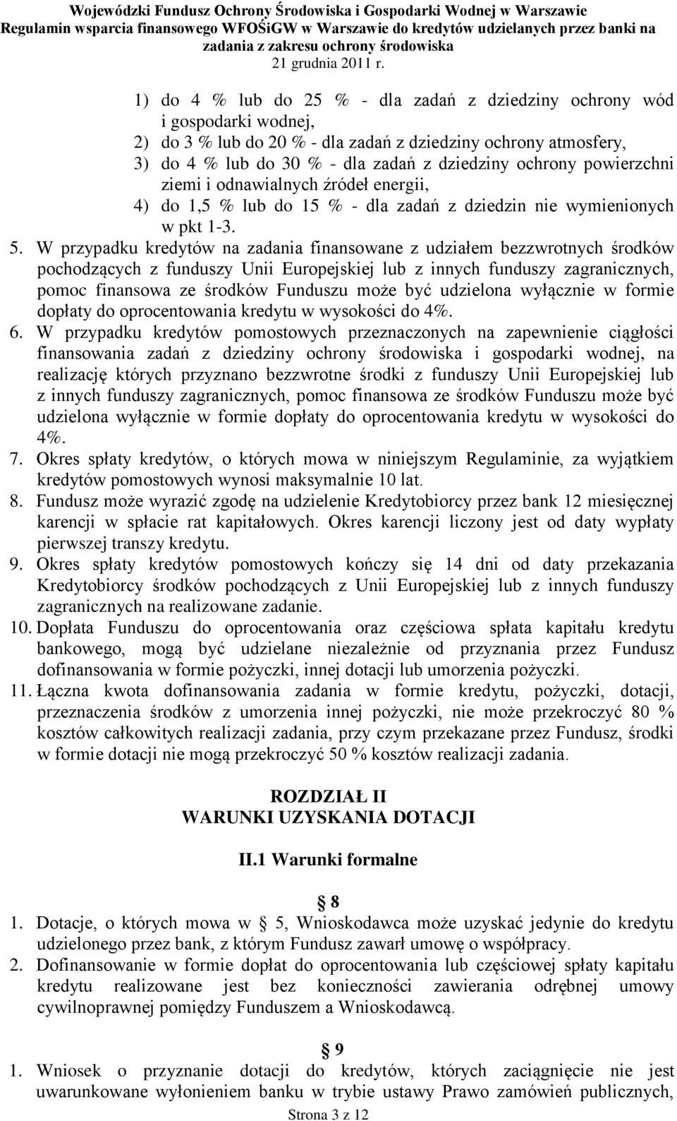 W przypadku kredytów na zadania finansowane z udziałem bezzwrotnych środków pochodzących z funduszy Unii Europejskiej lub z innych funduszy zagranicznych, pomoc finansowa ze środków Funduszu może być