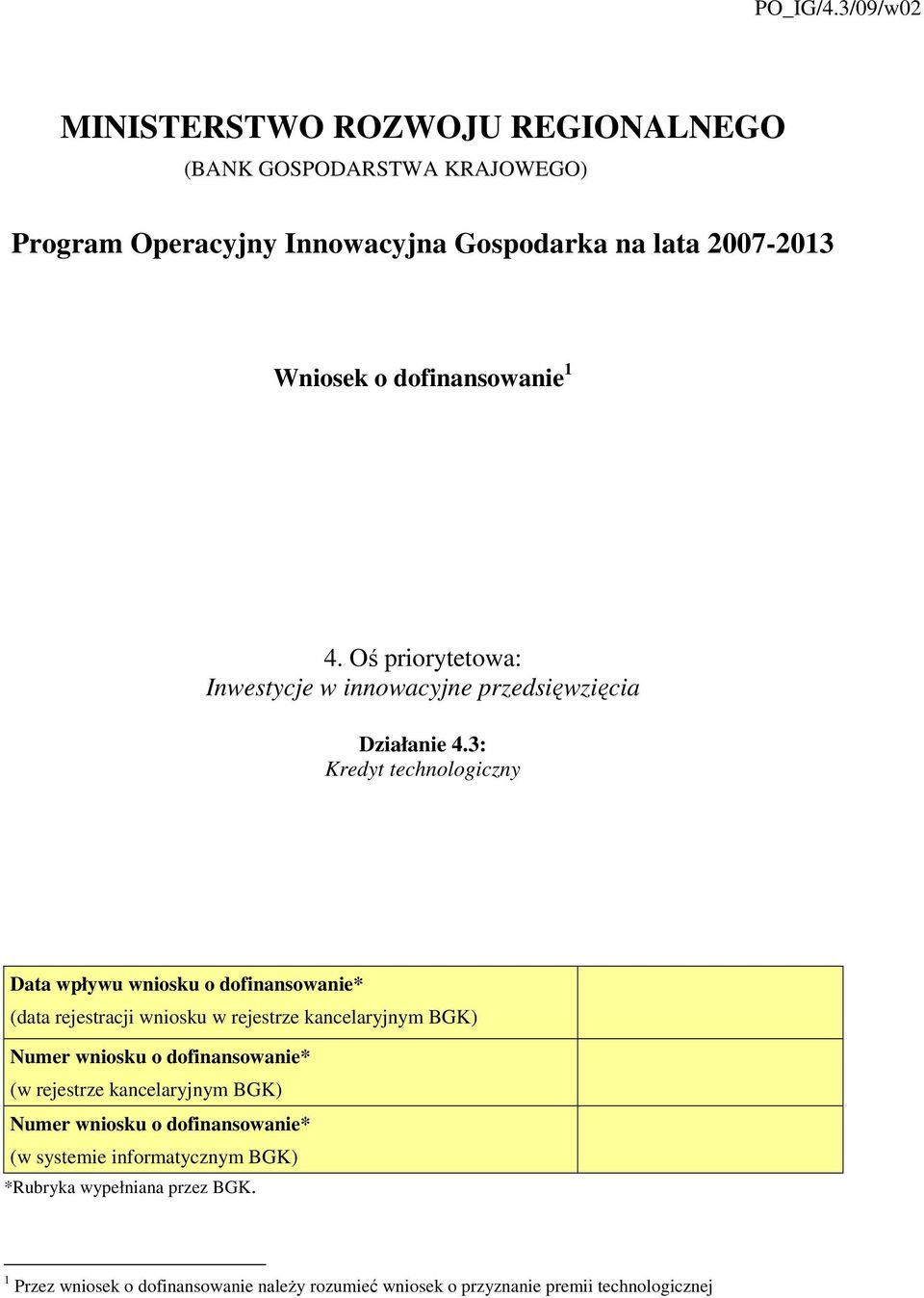 dofinansowanie 1 4. Oś priorytetowa: Inwestycje w innowacyjne przedsięwzięcia Działanie 4.