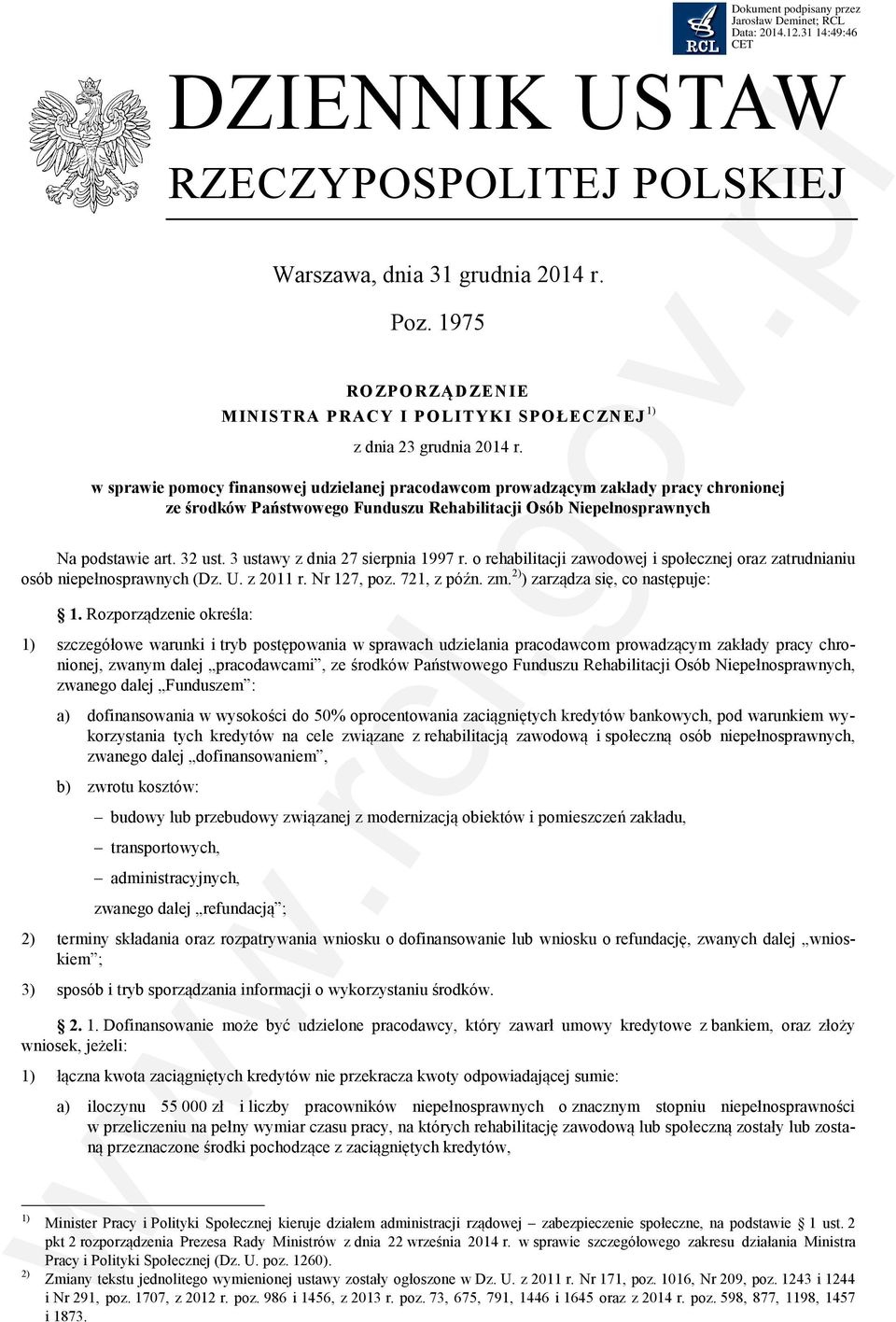 3 ustawy z dnia 27 sierpnia 1997 r. o rehabilitacji zawodowej i społecznej oraz zatrudnianiu osób niepełnosprawnych (Dz. U. z 2011 r. Nr 127, poz. 721, z późn. zm. 2) ) zarządza się, co następuje: 1.