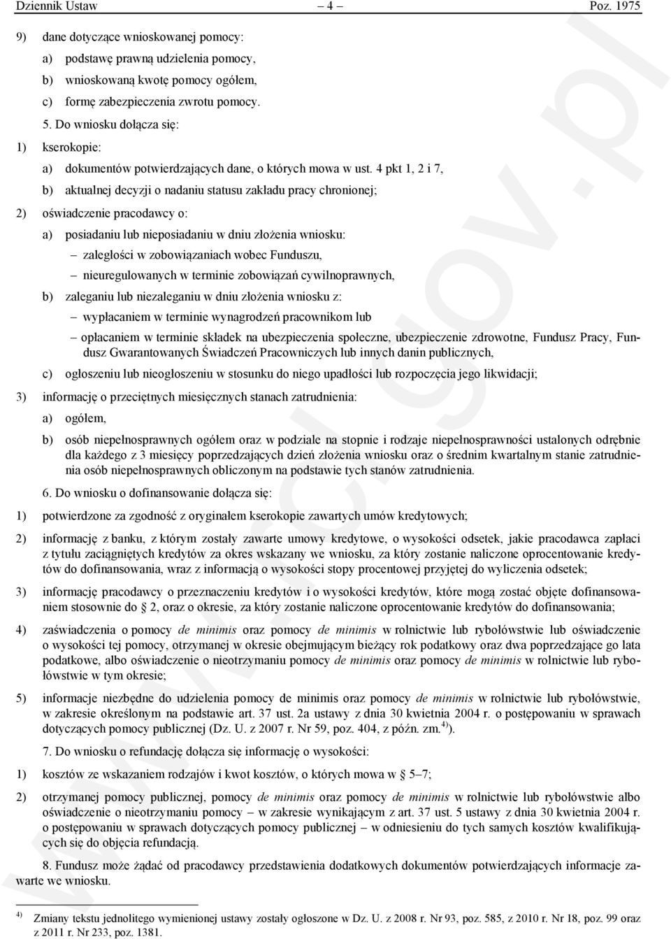 4 pkt 1, 2 i 7, b) aktualnej decyzji o nadaniu statusu zakładu pracy chronionej; 2) oświadczenie pracodawcy o: a) posiadaniu lub nieposiadaniu w dniu złożenia wniosku: zaległości w zobowiązaniach