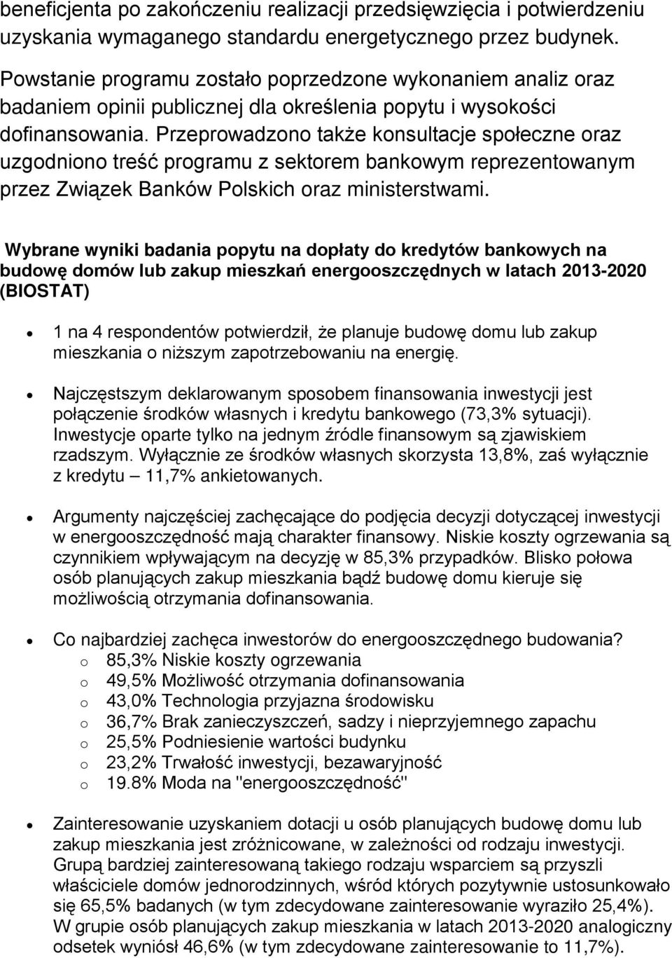 Przeprowadzono także konsultacje społeczne oraz uzgodniono treść programu z sektorem bankowym reprezentowanym przez Związek Banków Polskich oraz ministerstwami.