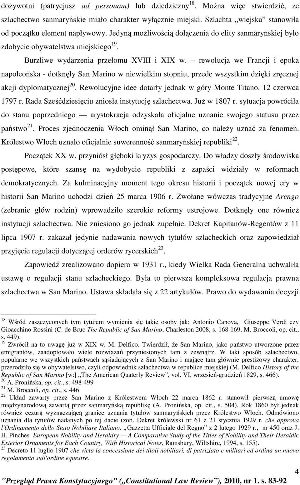 rewolucja we Francji i epoka napoleońska - dotknęły San Marino w niewielkim stopniu, przede wszystkim dzięki zręcznej akcji dyplomatycznej 20. Rewolucyjne idee dotarły jednak w góry Monte Titano.