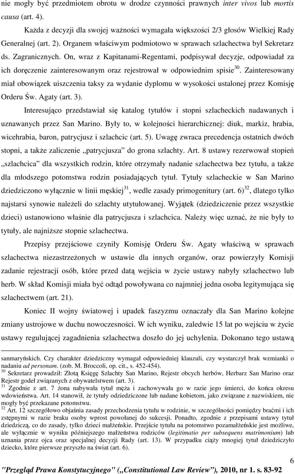 On, wraz z Kapitanami-Regentami, podpisywał decyzje, odpowiadał za ich doręczenie zainteresowanym oraz rejestrował w odpowiednim spisie 30.