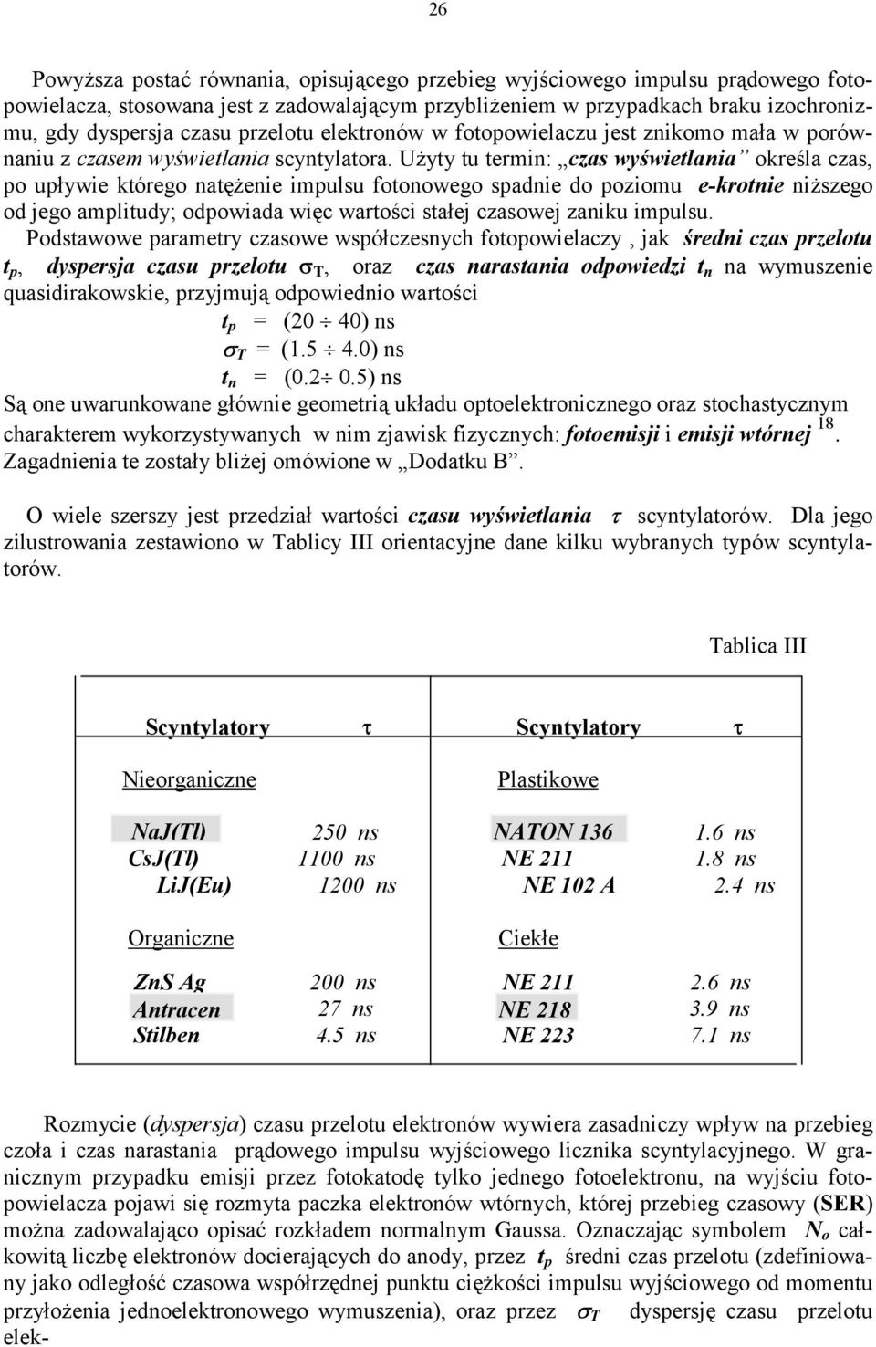 Użyy u ermn: czas wyśwelana określa czas, po upływe kórego naężene mpulsu foonowego spadne do pozomu e-krone nższego od jego ampludy; odpowada węc warośc sałej czasowej zanku mpulsu.