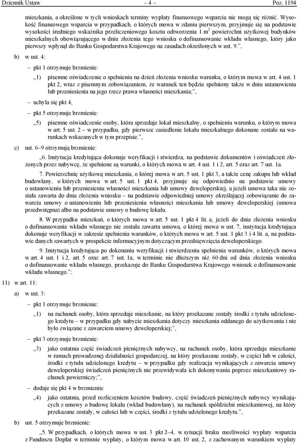 użytkowej budynków mieszkalnych obowiązującego w dniu złożenia tego wniosku o dofinansowanie wkładu własnego, który jako pierwszy wpłynął do Banku Gospodarstwa Krajowego na zasadach określonych w ust.