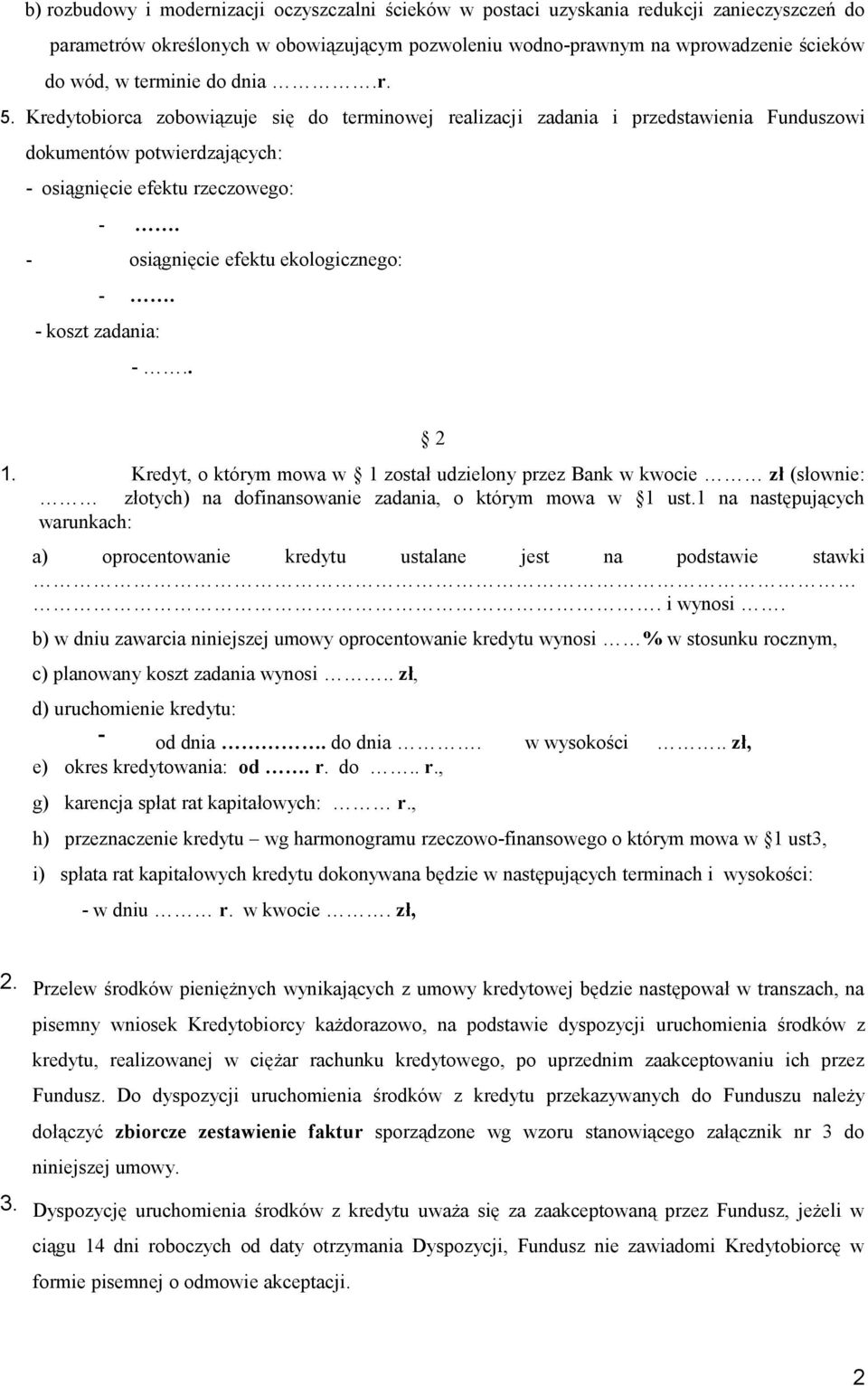 osiągnięcie efektu ekologicznego:. koszt zadania:.. 2 1. Kredyt, o którym mowa w 1 został udzielony przez Bank w kwocie zł (słownie: złotych) na dofinansowanie zadania, o którym mowa w 1 ust.