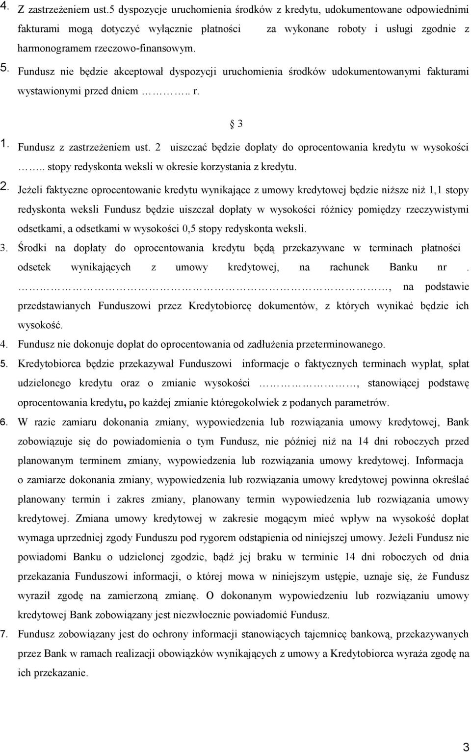 2 uiszczać będzie dopłaty do oprocentowania kredytu w wysokości.. stopy redyskonta weksli w okresie korzystania z kredytu. 2.