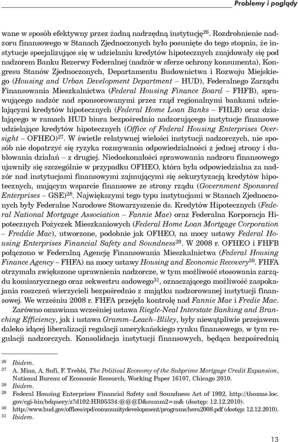 Federalnej (nadzór w sferze ochrony konsumenta), Kongresu Stanów Zjednoczonych, Departamentu Budownictwa i Rozwoju Miejskiego (Housing and Urban Development Department HUD), Federalnego Zarządu