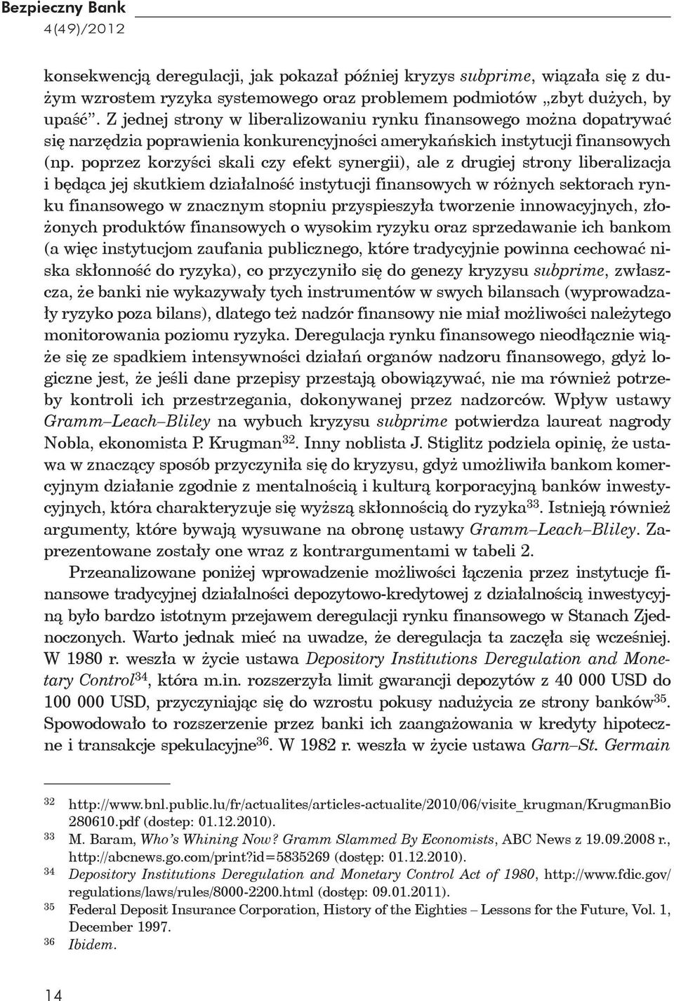 poprzez korzyści skali czy efekt synergii), ale z drugiej strony liberalizacja i będąca jej skutkiem działalność instytucji finansowych w różnych sektorach rynku finansowego w znacznym stopniu