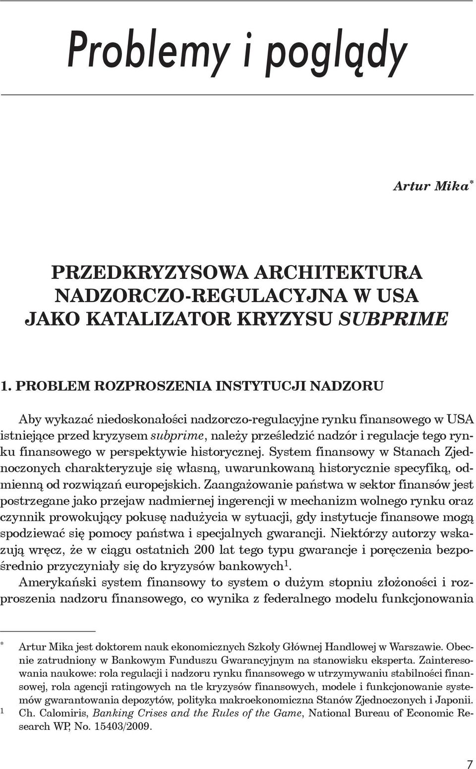 finansowego w perspektywie historycznej. System finansowy w Stanach Zjednoczonych charakteryzuje się własną, uwarunkowaną historycznie specyfiką, odmienną od rozwiązań europejskich.