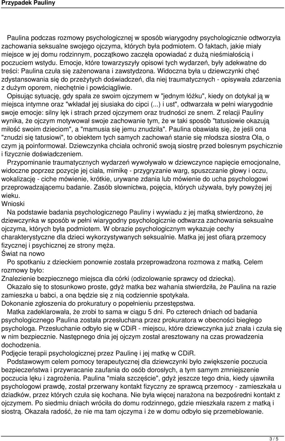 Emocje, które towarzyszyły opisowi tych wydarzeń, były adekwatne do treści: Paulina czuła się zażenowana i zawstydzona.