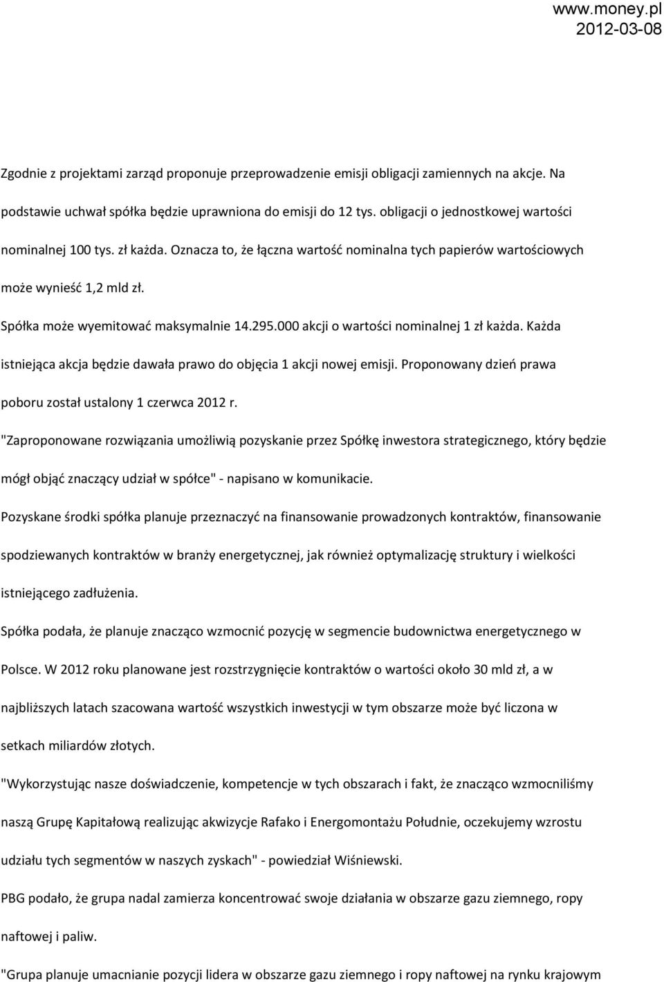 000 akcji o wartości nominalnej 1 zł każda. Każda istniejąca akcja będzie dawała prawo do objęcia 1 akcji nowej emisji. Proponowany dzień prawa poboru został ustalony 1 czerwca 2012 r.