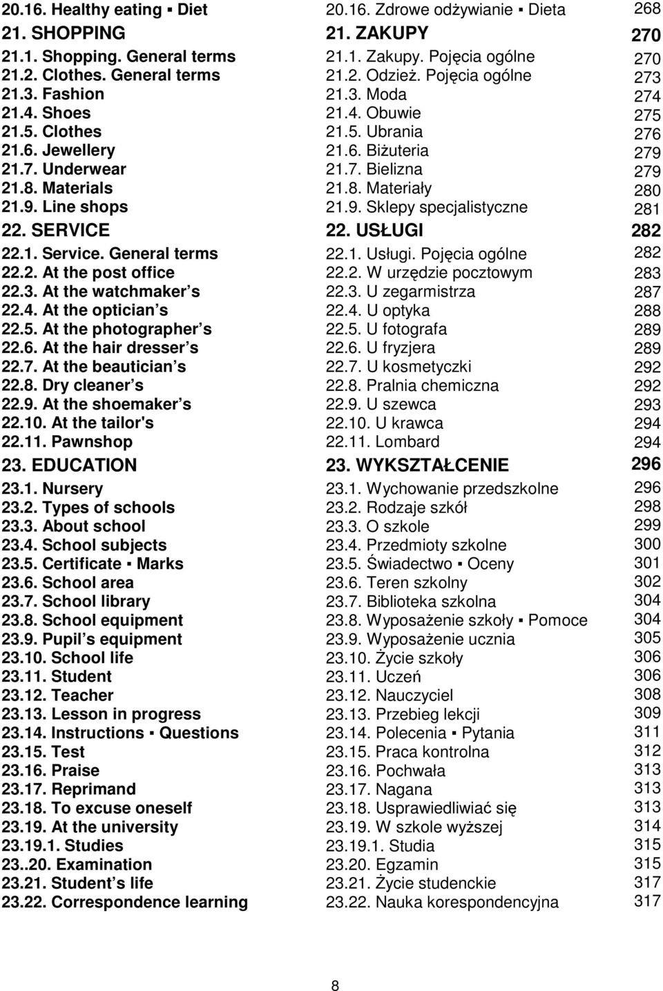 Line shops 21.9. Sklepy specjalistyczne 22. SERVICE 22. USŁUGI 22.1. Service. General terms 22.1. Usługi. Pojęcia ogólne 22.2. At the post office 22.2. W urzędzie pocztowym 22.3.