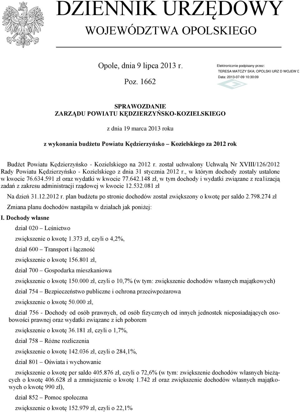 na 2012 r. został uchwalony Uchwałą Nr XVIII/126/2012 Rady Powiatu Kędzierzyńsko - Kozielskiego z dnia 31 stycznia 2012 r., w którym dochody zostały ustalone w kwocie 76.634.