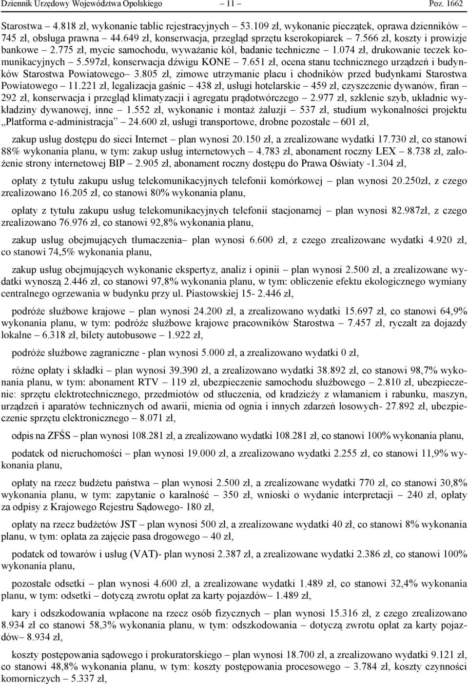 597zł, konserwacja dźwigu KONE 7.651 zł, ocena stanu technicznego urządzeń i budynków Starostwa Powiatowego 3.805 zł, zimowe utrzymanie placu i chodników przed budynkami Starostwa Powiatowego 11.