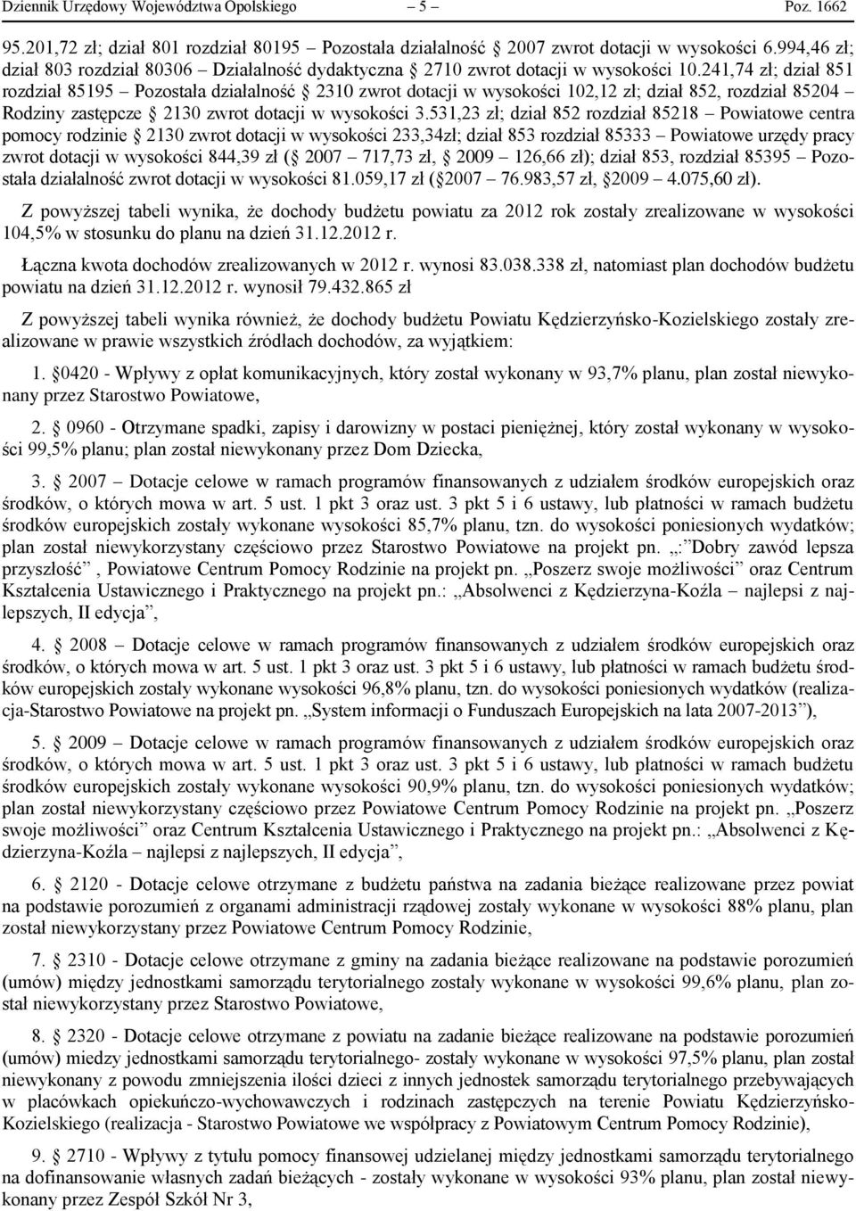 241,74 zł; dział 851 rozdział 85195 Pozostała działalność 2310 zwrot dotacji w wysokości 102,12 zł; dział 852, rozdział 85204 Rodziny zastępcze 2130 zwrot dotacji w wysokości 3.