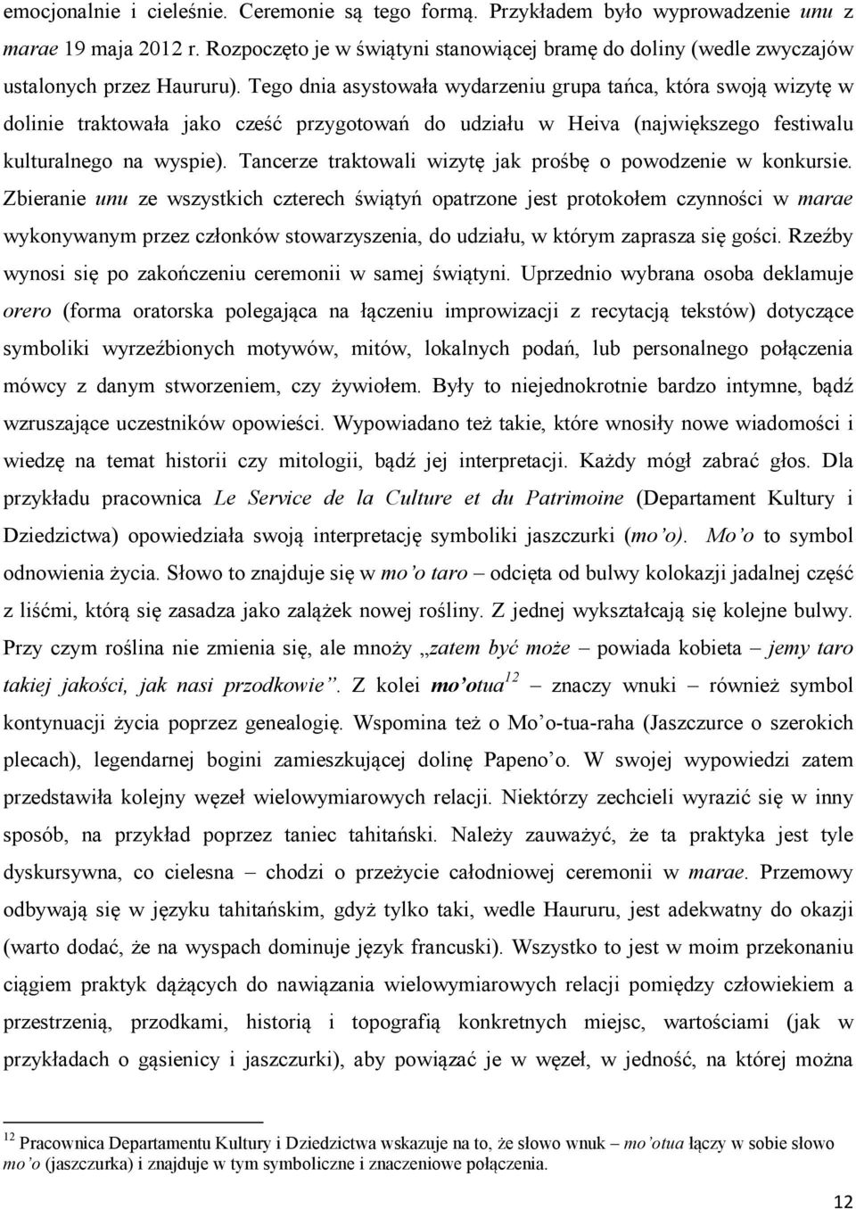 Tego dnia asystowała wydarzeniu grupa tańca, która swoją wizytę w dolinie traktowała jako cześć przygotowań do udziału w Heiva (największego festiwalu kulturalnego na wyspie).