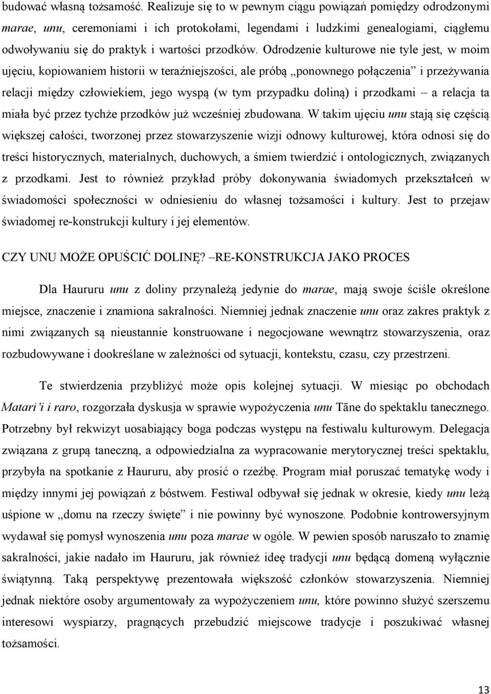 Odrodzenie kulturowe nie tyle jest, w moim ujęciu, kopiowaniem historii w teraźniejszości, ale próbą ponownego połączenia i przeżywania relacji między człowiekiem, jego wyspą (w tym przypadku doliną)