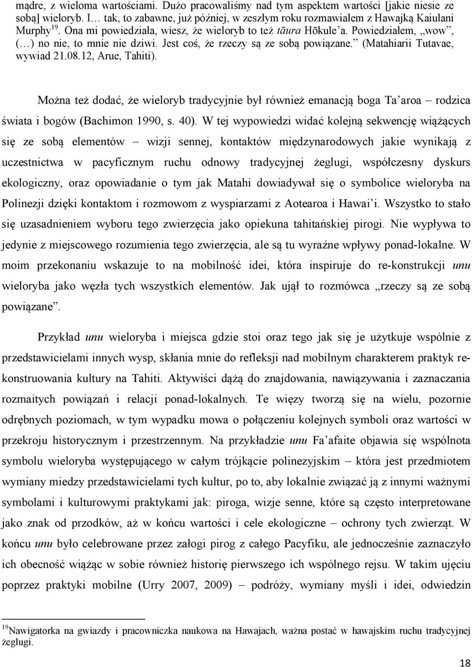 12, Arue, Tahiti). Można też dodać, że wieloryb tradycyjnie był również emanacją boga Ta aroa rodzica świata i bogów (Bachimon 1990, s. 40).