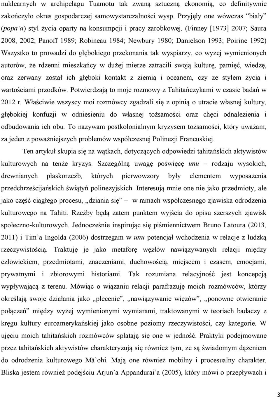 (Finney [1973] 2007; Saura 2008, 2002; Panoff 1989; Robineau 1984; Newbury 1980; Danielson 1993; Poirine 1992) Wszystko to prowadzi do głębokiego przekonania tak wyspiarzy, co wyżej wymienionych