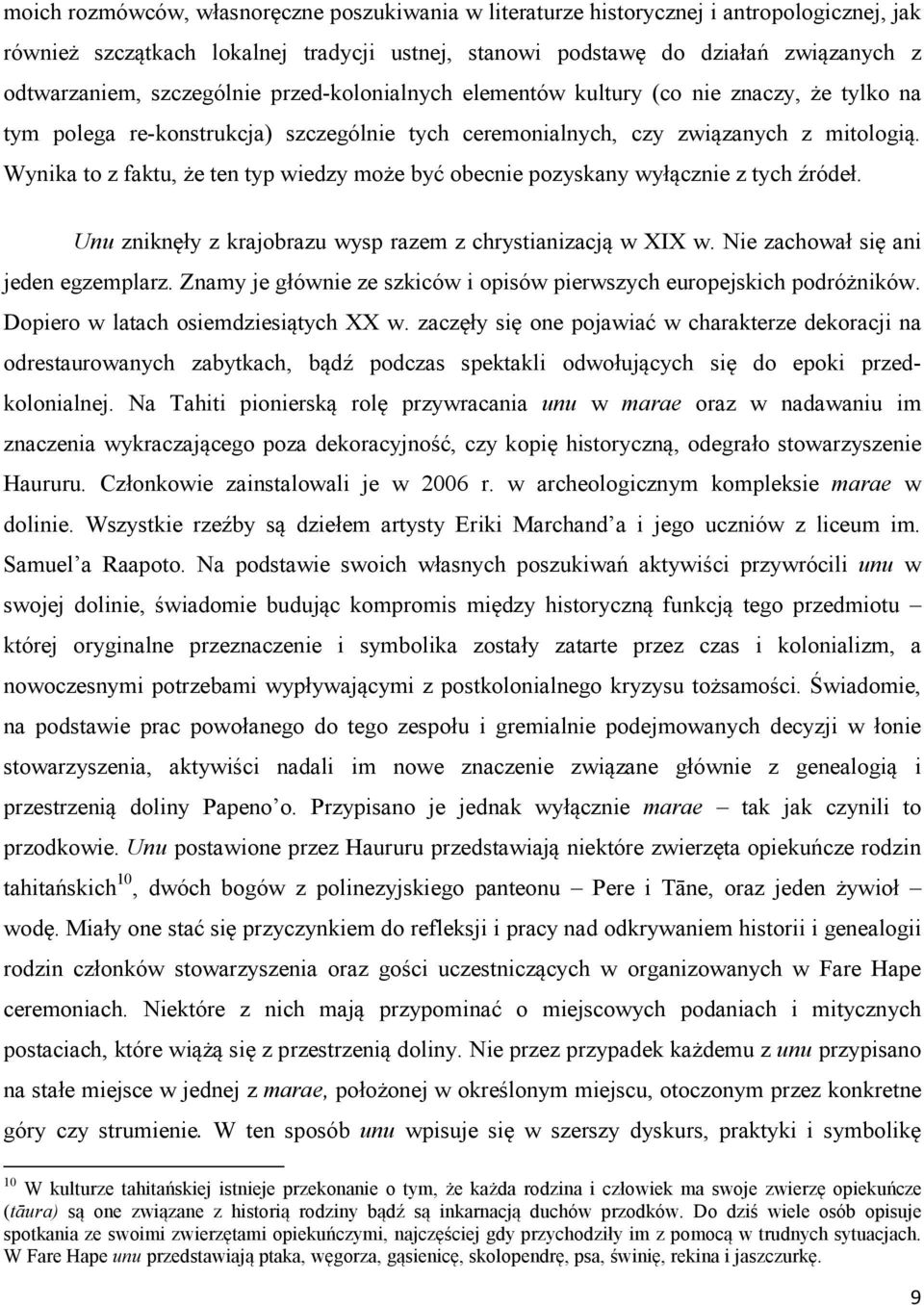 Wynika to z faktu, że ten typ wiedzy może być obecnie pozyskany wyłącznie z tych źródeł. Unu zniknęły z krajobrazu wysp razem z chrystianizacją w XIX w. Nie zachował się ani jeden egzemplarz.