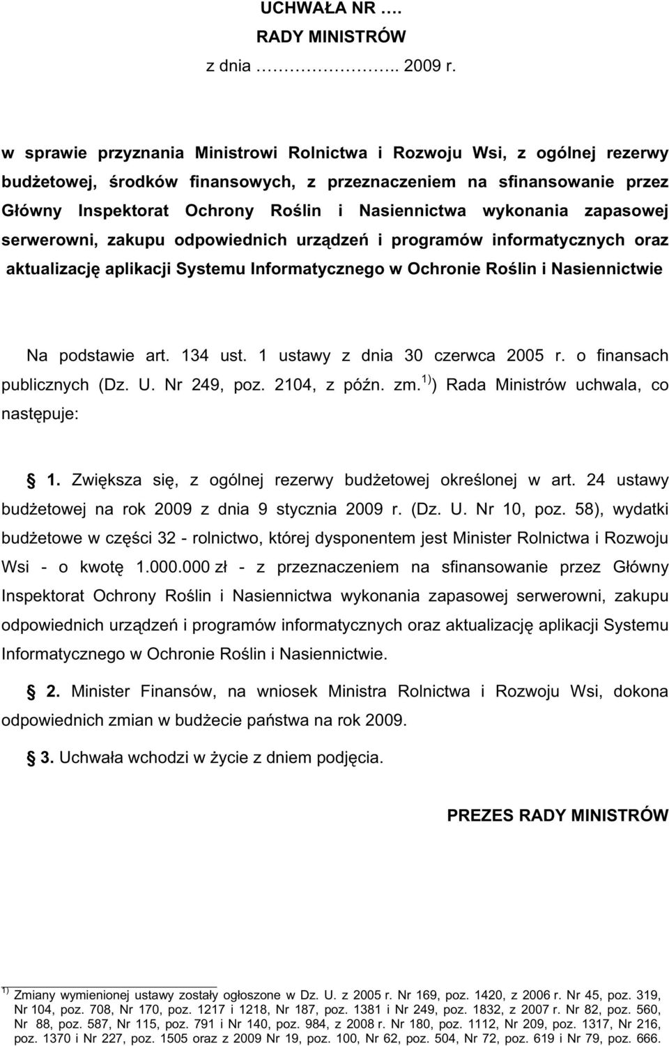 wykonania zapasowej serwerowni, zakupu odpowiednich urz dze i programów informatycznych oraz aktualizacj aplikacji Systemu Informatycznego w Ochronie Ro lin i Nasiennictwie Na podstawie art. 134 ust.