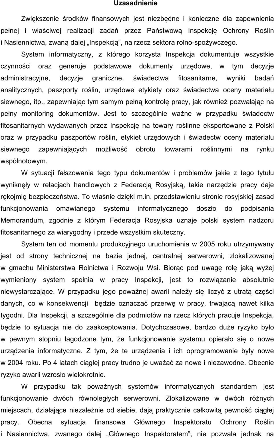 System informatyczny, z którego korzysta Inspekcja dokumentuje wszystkie czynno ci oraz generuje podstawowe dokumenty urz dowe, w tym decyzje administracyjne, decyzje graniczne, wiadectwa