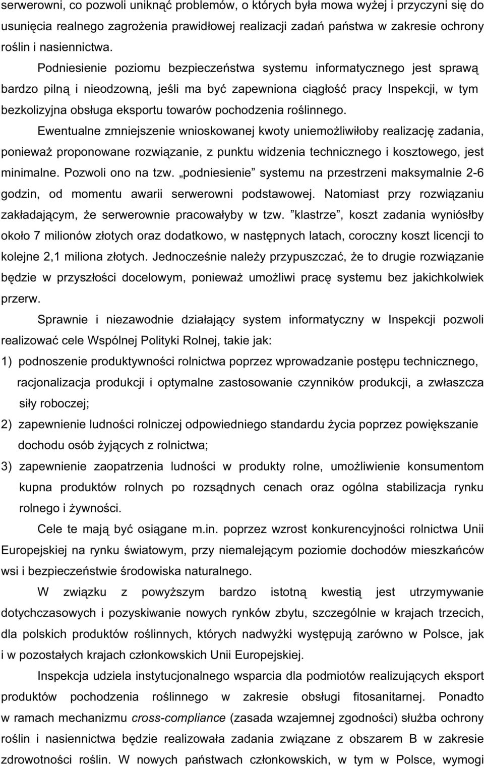 ro linnego. Ewentualne zmniejszenie wnioskowanej kwoty uniemo liwi oby realizacj zadania, poniewa proponowane rozwi zanie, z punktu widzenia technicznego i kosztowego, jest minimalne.