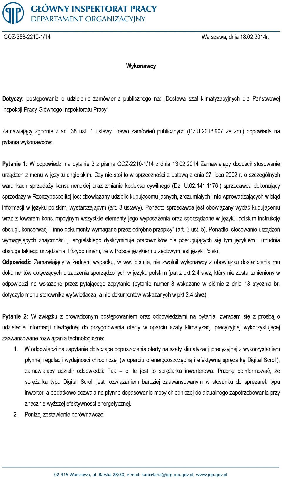 1 ustawy Prawo zamówień publicznych (Dz.U.2013.907 ze zm.) odpowiada na pytania wykonawców: Pytanie 1: W odpowiedzi na pytanie 3 z pisma GOZ-2210-1/14 z dnia 13.02.