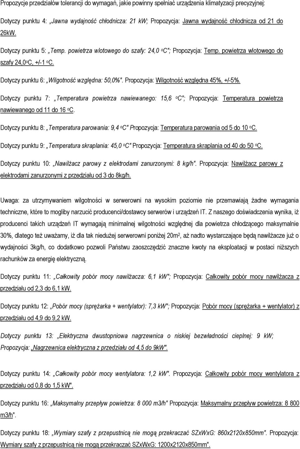 Propozycja: Wilgotność względna 45%, +/-5%. Dotyczy punktu 7: Temperatura powietrza nawiewanego: 15,6 o C"; Propozycja: Temperatura powietrza nawiewanego od 11 do 16 o C.