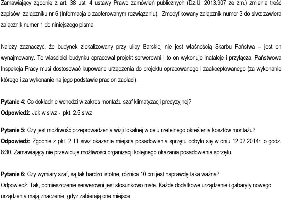 Należy zaznaczyć, że budynek zlokalizowany przy ulicy Barskiej nie jest właśnością Skarbu Państwa jest on wynajmowany.