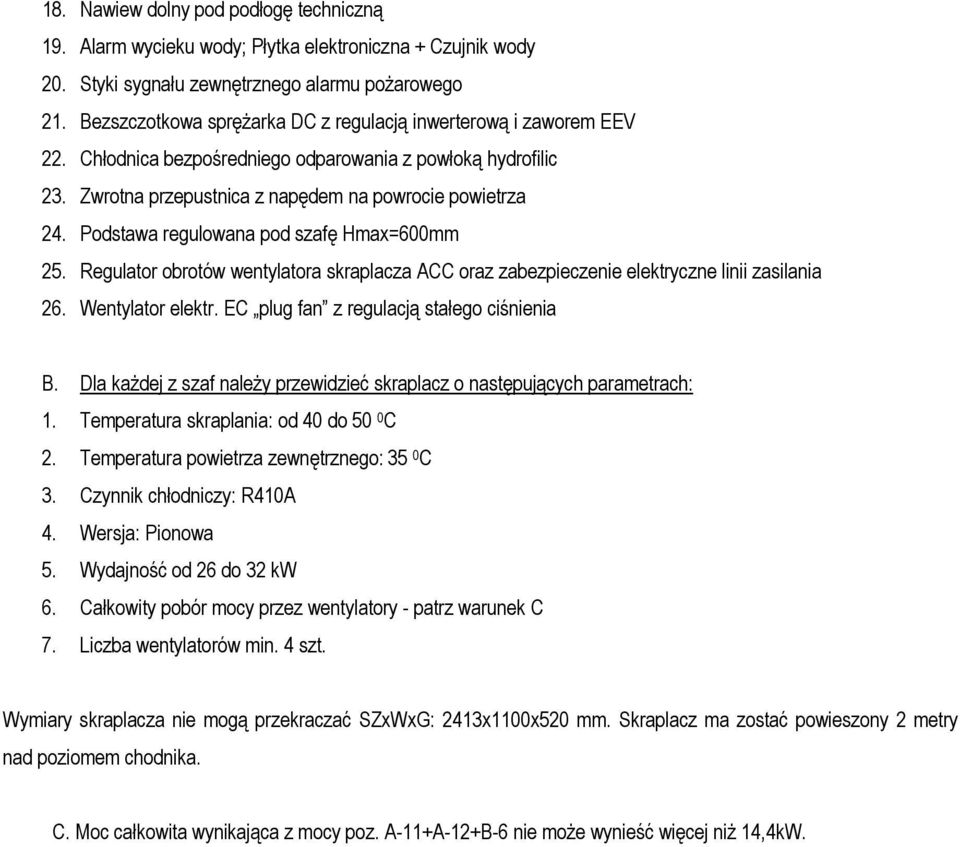 Podstawa regulowana pod szafę Hmax=600mm 25. Regulator obrotów wentylatora skraplacza ACC oraz zabezpieczenie elektryczne linii zasilania 26. Wentylator elektr.