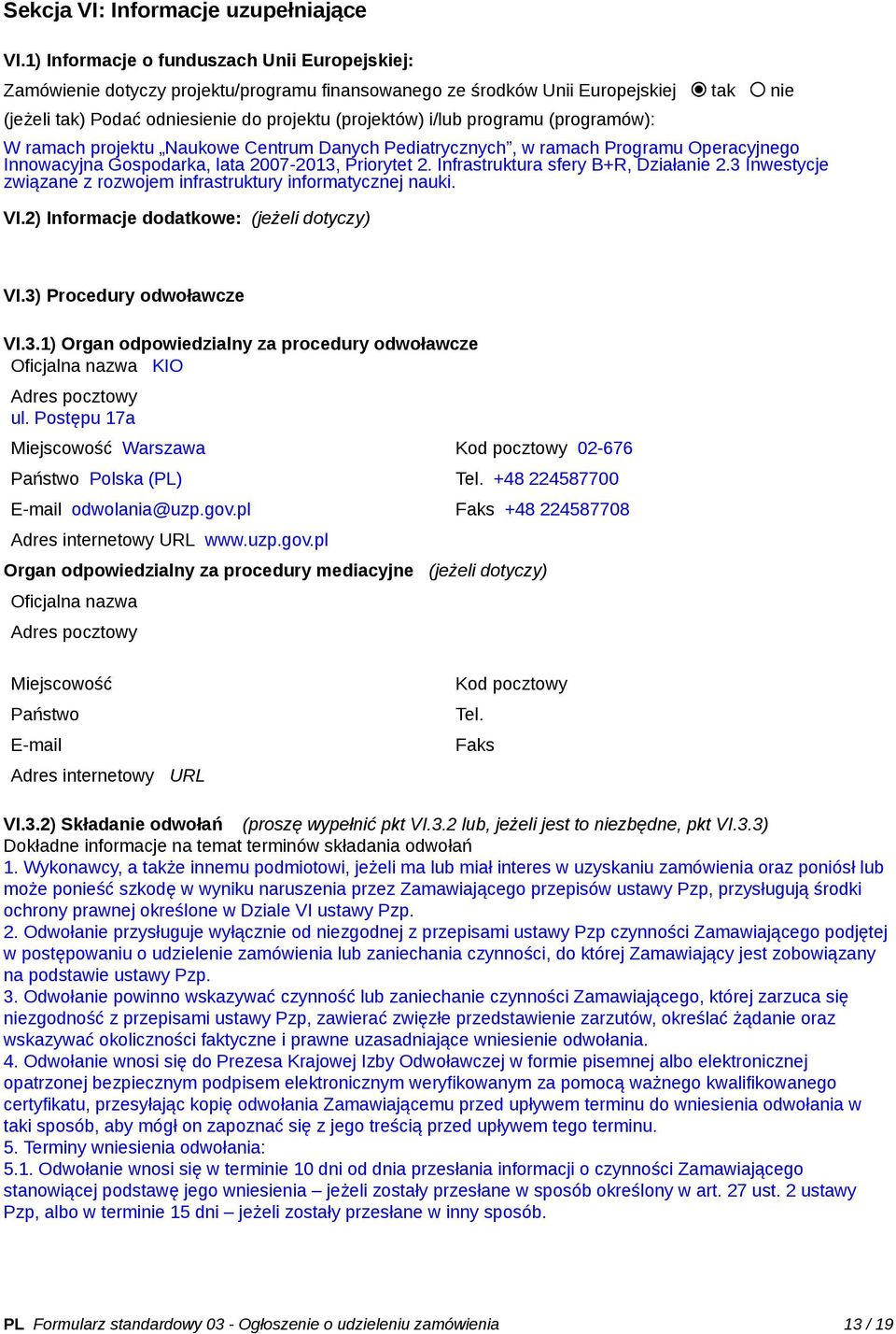 programu (programów): W ramach projektu Naukowe Centrum Danych Pediatrycznych, w ramach Programu Operacyjnego Innowacyjna Gospodarka, lata 2007-2013, Priorytet 2.