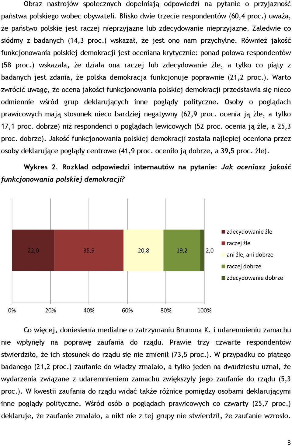 Również jakość funkcjonowania polskiej demokracji jest oceniana krytycznie: ponad połowa respondentów (58 proc.