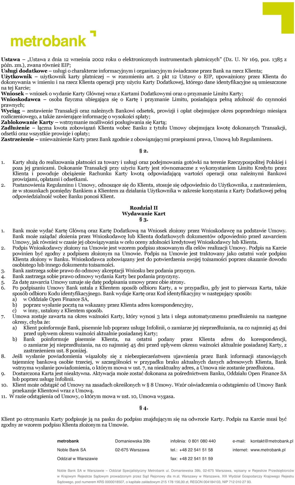 2 pkt 12 Ustawy o EIP, upoważniony przez Klienta do dokonywania w imieniu i na rzecz Klienta operacji przy użyciu Karty Dodatkowej, którego dane identyfikacyjne są umieszczone na tej Karcie; Wniosek