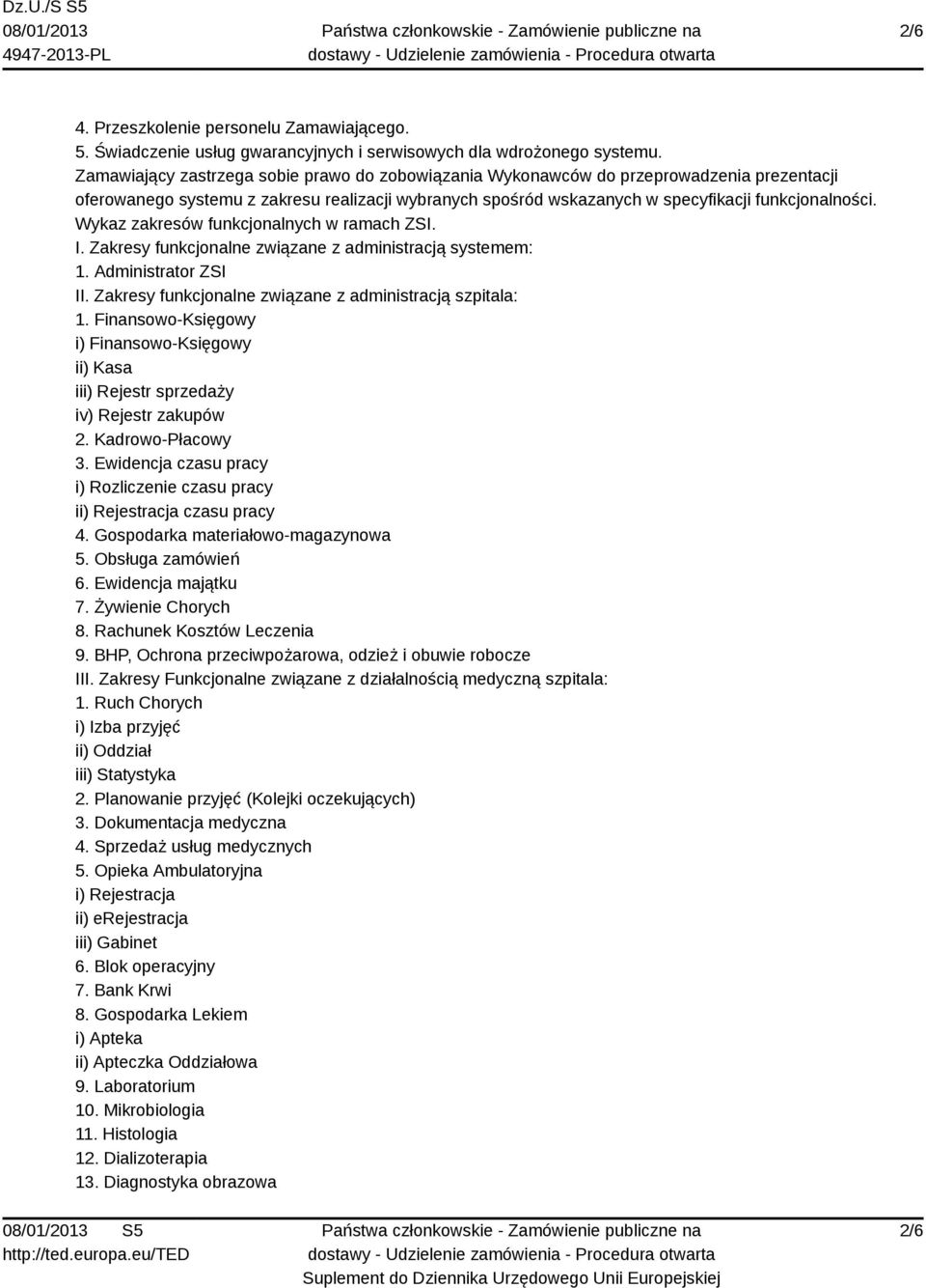 Wykaz zakresów funkcjonalnych w ramach ZSI. I. Zakresy funkcjonalne związane z administracją systemem: 1. Administrator ZSI II. Zakresy funkcjonalne związane z administracją szpitala: 1.