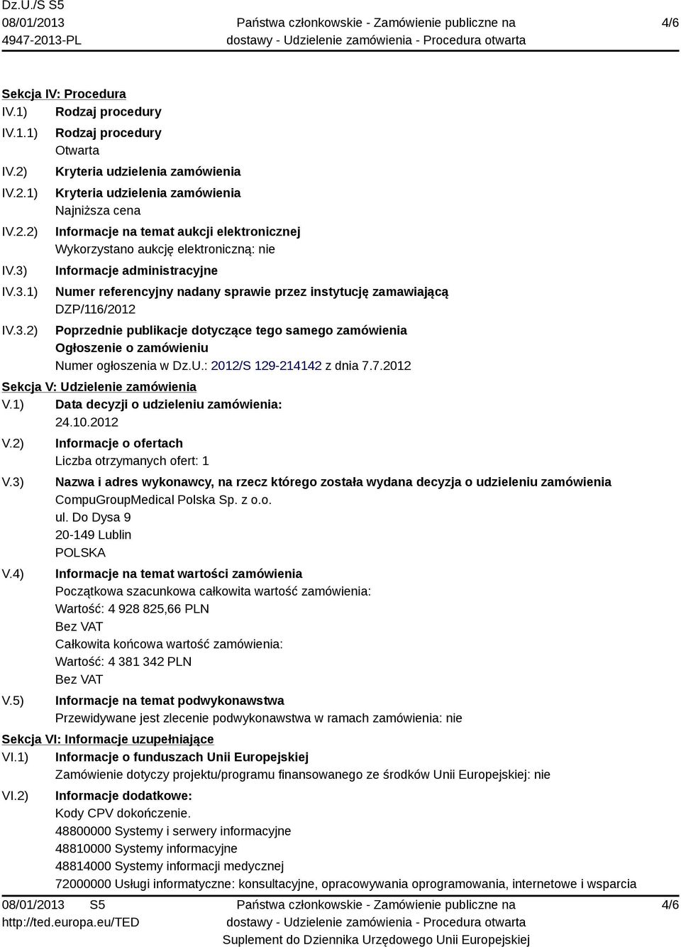 Informacje administracyjne Numer referencyjny nadany sprawie przez instytucję zamawiającą DZP/116/2012 Poprzednie publikacje dotyczące tego samego zamówienia Ogłoszenie o zamówieniu Numer ogłoszenia