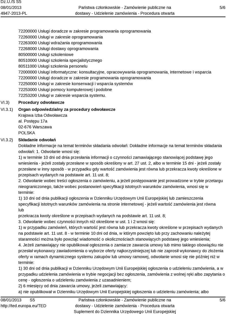 oprogramowania 80500000 Usługi szkoleniowe 80510000 Usługi szkolenia specjalistycznego 80511000 Usługi szkolenia personelu 72000000 Usługi informatyczne: konsultacyjne, opracowywania oprogramowania,