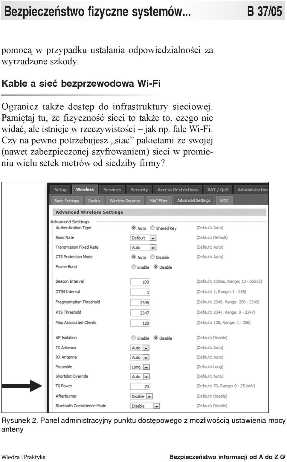 Pamiętaj tu, że fizyczność sieci to także to, czego nie widać, ale istnieje w rzeczywistości jak np. fale Wi-Fi.