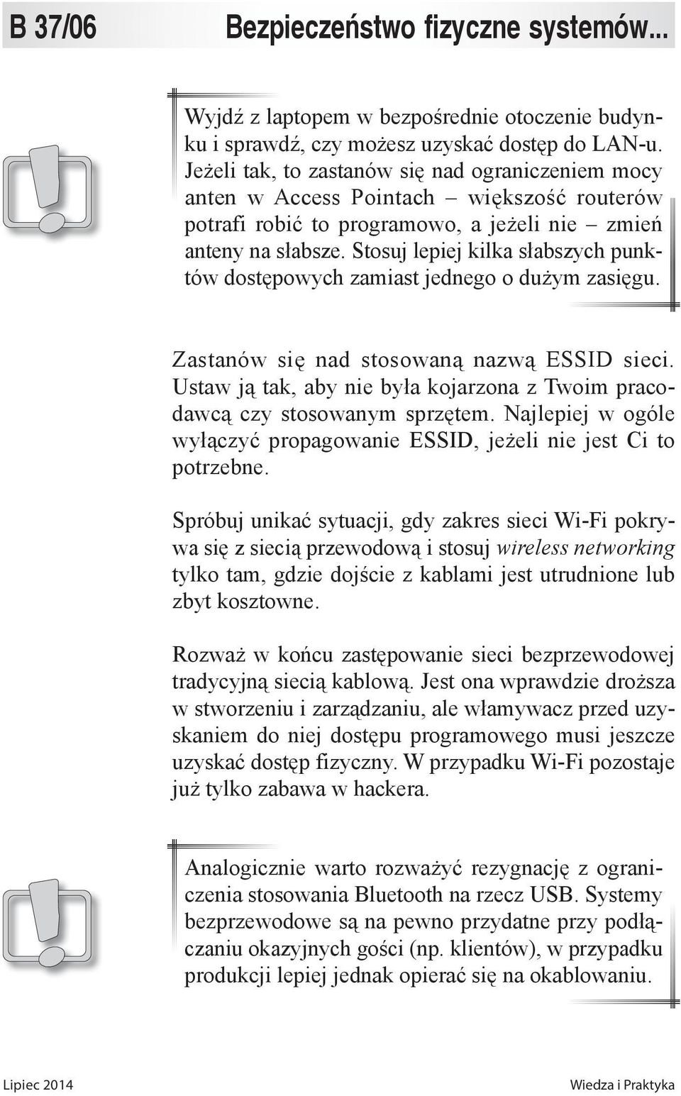 Stosuj lepiej kilka słabszych punktów dostępowych zamiast jednego o dużym zasięgu. Zastanów się nad stosowaną nazwą ESSID sieci.