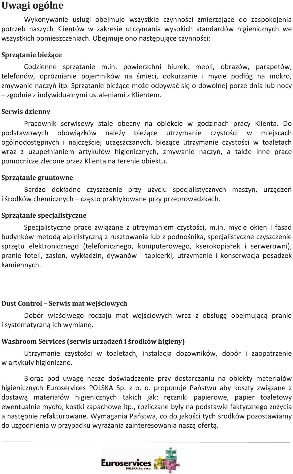 powierzchni biurek, mebli, obrazów, parapetów, telefonów, oprónianie pojemników na mieci, odkurzanie i mycie podóg na mokro, zmywanienaczyitp.