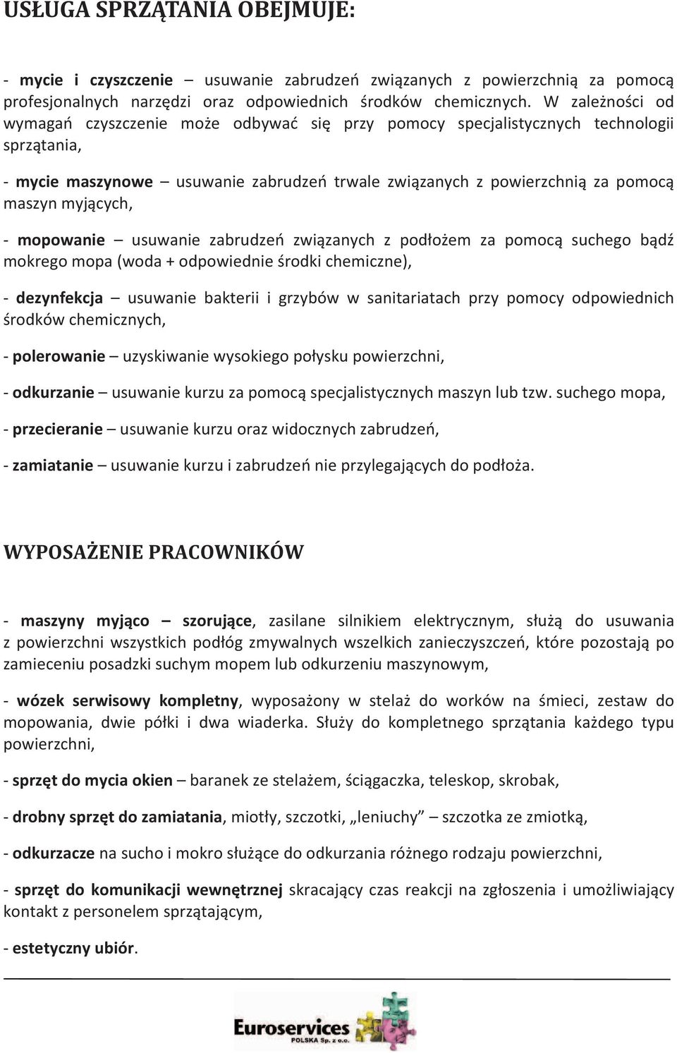 zabrudze zwizanych z podoem za pomoc suchego bd mokregomopa(woda+odpowiednierodkichemiczne), dezynfekcja usuwaniebakteriiigrzybówwsanitariatachprzypomocyodpowiednich rodkówchemicznych, polerowanie