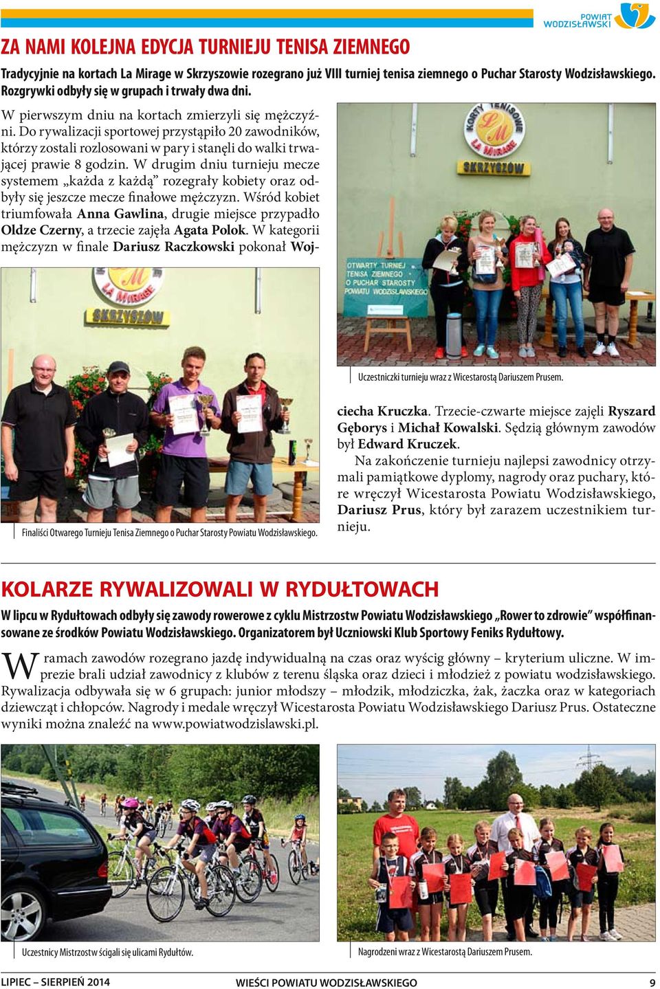 Do rywalizacji sportowej przystąpiło 20 zawodników, którzy zostali rozlosowani w pary i stanęli do walki trwającej prawie 8 godzin.