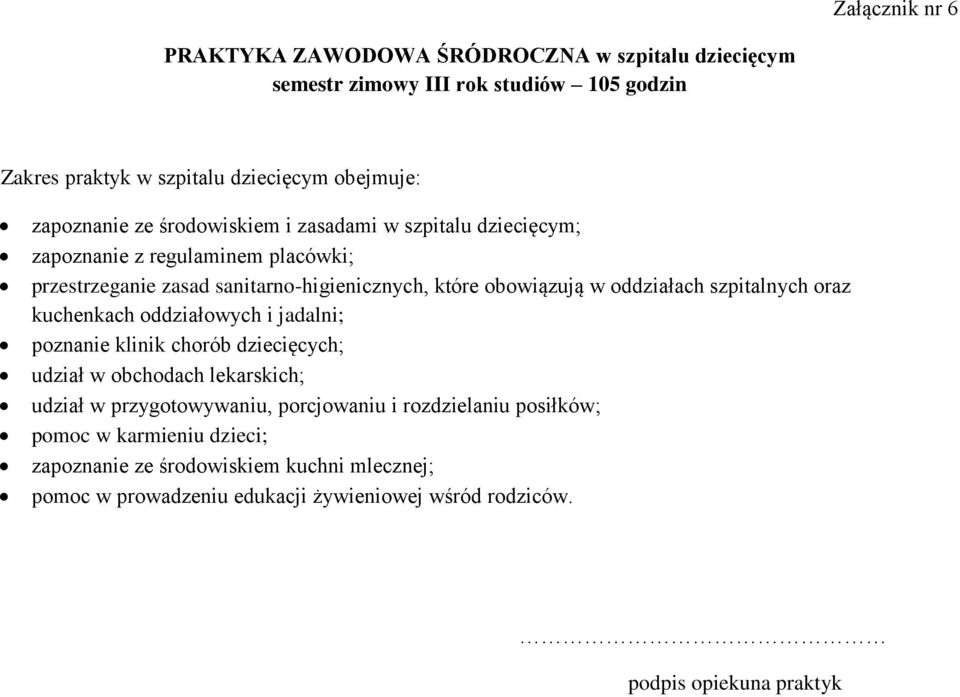 w oddziałach szpitalnych oraz kuchenkach oddziałowych i jadalni; poznanie klinik chorób dziecięcych; udział w obchodach lekarskich; udział w przygotowywaniu,